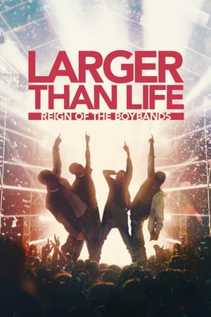 Watch Larger than Life: Reign of the Boybands (2024) Free Download